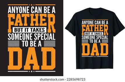 Anyone Can Be A Father But It Takes Someone Special To Be A Dad inspirational quotes, motivational positive quotes, silhouette arts lettering design