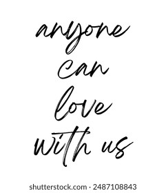 anyone can love with us Inspirational and motivational quotes, typography, fashion, art, designs: for prints, posters, cards, t shirt, coffee mug hoodies etc.