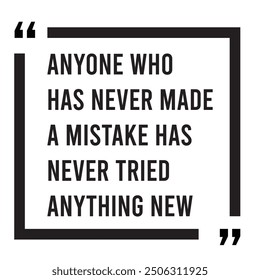 Anyone who has never made a mistake has never tried anything new inspirational design quote, motivational quotes, typography illustration lettering quotes