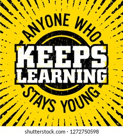 Anyone who keeps learning stays young. Motivational quote.