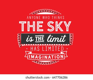 Anyone who thinks the sky is the limit, has limited imagination. Imagination Quotes