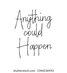 anything could happen text on white background.