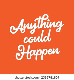 anything could happen text on orange background.