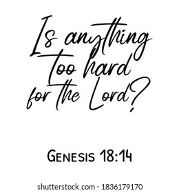 Is anything too hard for the Lord. Bible verse quote