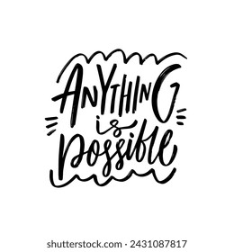 Anything is possible. Black color lettering phrase sign. Vector art isolated on white background.