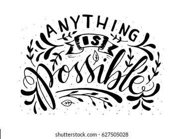 Anything is Possible with floral doodle.Hand Lettering. Modern Calligraphy. Handwritten Inspirational motivational quote.