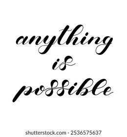 Anything is possible. Hand drawn quote.