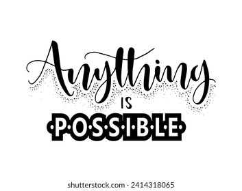 Anything is possible, hand lettering, motivational quotes	