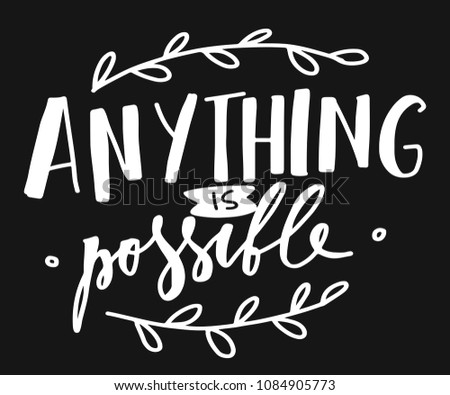 Anything is possible. Hand lettering for your design.