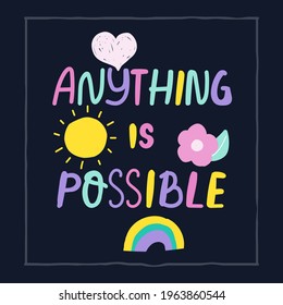 Anything is possible handwritten quote. Kids funny print. Vector hand drawn illustration.