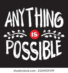 Anything is possible. Inspirational quote. Hand drawn lettering. Vector illustration.