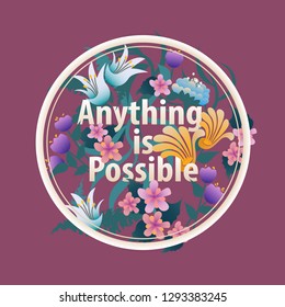 Anything Is Possible motivational card designed with colorful flowers. Vector. EPS10.