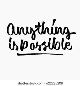Anything is possible quote. Ink hand lettering. Modern brush calligraphy. Handwritten phrase. Inspiration graphic design typography element. Cute simple vector sign.