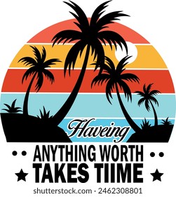 ANYTHING WORTH HAVEING TAKES TIME TYPOGRAPHY T SHIRT DESIGN