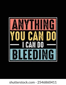 Anything you can do i can do bleeding, Feminism T-shirt Design, Feminist Shirt