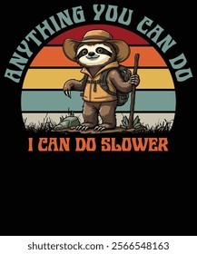 Anything you can do sloth I can do slower