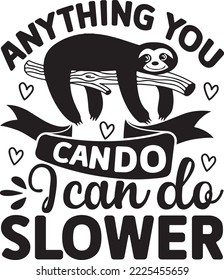 Anything you can do I can do slower Sloth svg design