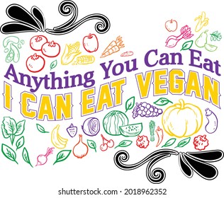 Anything You Can Eat, I Can Eat Vegan For Tshirt, Mug or Any POD Item Design