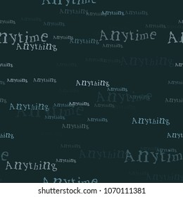 Anytime anything pattern. Typography only series. Minimal graphics