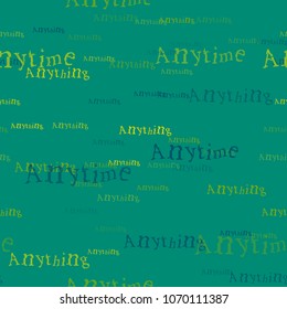 Anytime anything pattern. Typography only series. Minimal graphics