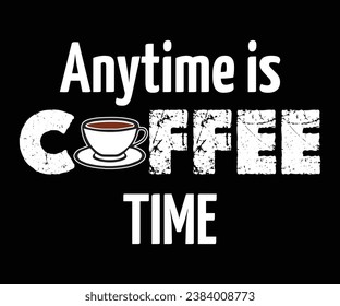 Anytime is coffee time, Coffee T-shirt design