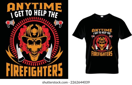 Anytime I get to help the firefighters... t shirt design template