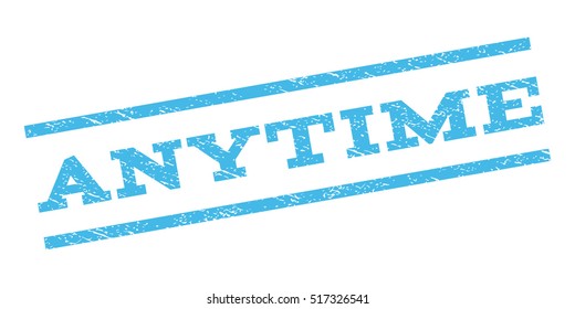 Anytime watermark stamp. Text caption between parallel lines with grunge design style. Rubber seal stamp with unclean texture. Vector light blue color ink imprint on a white background.