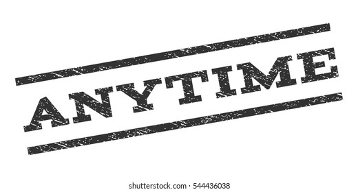 Anytime watermark stamp. Text tag between parallel lines with grunge design style. Rubber seal stamp with unclean texture. Vector gray color ink imprint on a white background.