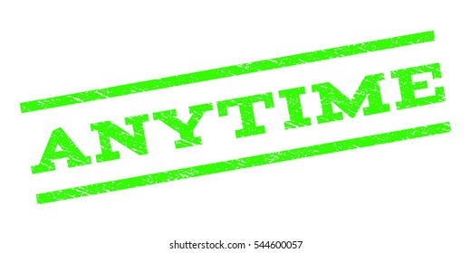 Anytime watermark stamp. Text tag between parallel lines with grunge design style. Rubber seal stamp with unclean texture. Vector light green color ink imprint on a white background.