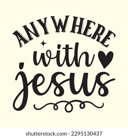   anywhere with jesus  t shirt design, vector file 