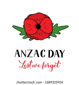 Anzac day lettering isolated on white. Hand drawn red poppy flower symbol of Remembrance day. Lest we forget. Vector template for greeting card, typography poster, banner, flyer, sticker, etc.