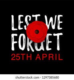 Anzac Day memorial poster. Realistic Red Poppy flower - international symbol of peace. Lest We Forget text isolated on black background. 25th April date. Remembrance Day. Vector Illustration