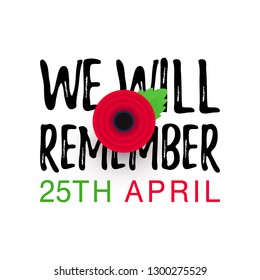 Anzac Day memorial poster. Realistic Red Poppy flower - international symbol of peace. We Will Remember text isolated on white background. 25th April date. Remembrance Day. Vector Illustration