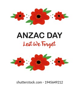 Anzac Day vector card, illustration with poppy flowers and green leaves borders. National Day of Remembrance in Australia and New Zealand. April 25.
