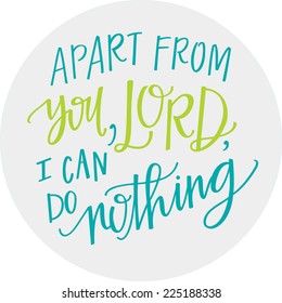 Apart from you, Lord, I can do nothing