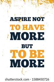 Apire to be MORE quote, vector typography background, modern poster, grunge concept