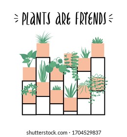 Apparel lettering and calligraphy print with quote - plants are friends. Vector flat hand drawn typography poster, home decoration design. Flat illustration set of houseplants in a pot on stand.