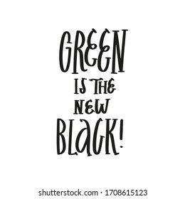 Apparel lettering and calligraphy print with quote - green is the new black. Vector flat hand drawn typography poster, home decoration design