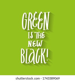 Apparel lettering and calligraphy print with quote - green is the new black. Vector flat hand drawn typography poster, home decoration design.