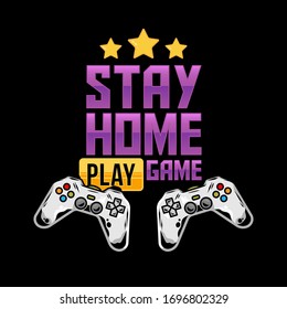 Apparel print design for gamer and geek culture with two gamepad joystick for play video games and with quarantine isolation style message "STAY HOME and Play game" Logo design vector illustration.