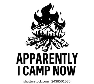 Apparently I Camp Now Svg,Camping Svg,Hiking,Funny Camping,Adventure,Summer Camp,Happy Camper,Camp Life,Camp Saying,Camping Shirt svg