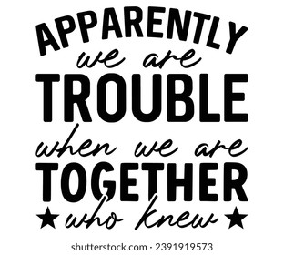 apparently we're trouble when we are together who knew Svg,Coaster,lettering,Mom Easter,Mama Bunny,Funny svg,Idgaf ish,Humor,Women's Funny  