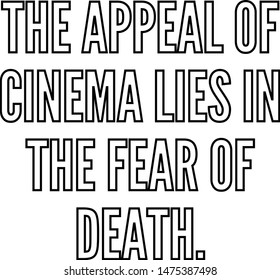 The appeal of cinema lies in the fear of death