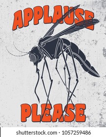 "Applause please" poster. Vector illustration of mosquito insect in stencil cartoon style on grunge background. Good for logos, t-shirt prints, posters, stickers.