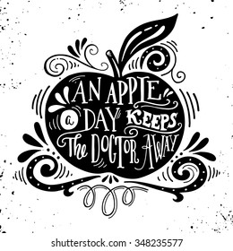 An apple a day keeps the doctor away. Motivational quote about health. Hand drawn vintage hand-lettering. This illustration can be used as a print on t-shirts and bags, stationary or as a poster.