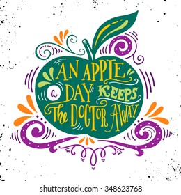 An apple a day keeps the doctor away. Motivational quote about health. Hand drawn vintage hand-lettering. This illustration can be used as a print on t-shirts and bags, stationary or as a poster.