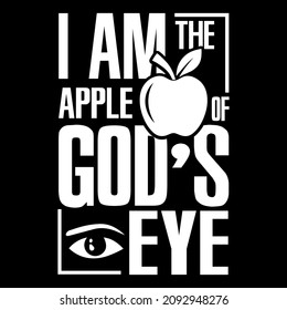 I Am The Apple Of God's Eye vector typography illustration