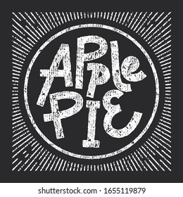 Apple pie word in round shape. Chalk lettering on blackboard in frame, square layout. Rough, vintage print texture. Suitable for branding, sticker, packaging, stamp.