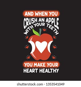 Apple Quote and saying. And when you crush an apple with your teeth, you make your heart healthy