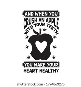 Apple Quote and saying. And when you crush an apple with your teeth, you make your heart healthy